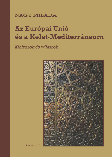 Nagy Milada: Az Európai Unió és a Kelet-Mediterráneum - Kihívások és válaszok 