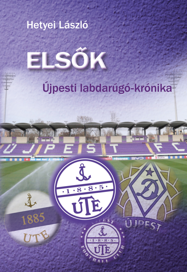 Hetyei László: Elsők - Újpesti labdarúgó - krónika