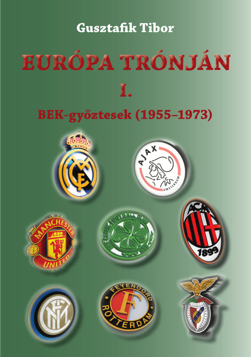 Gusztafik Tibor: Európa trónján I. - BEK-győztesek (1955–1973)