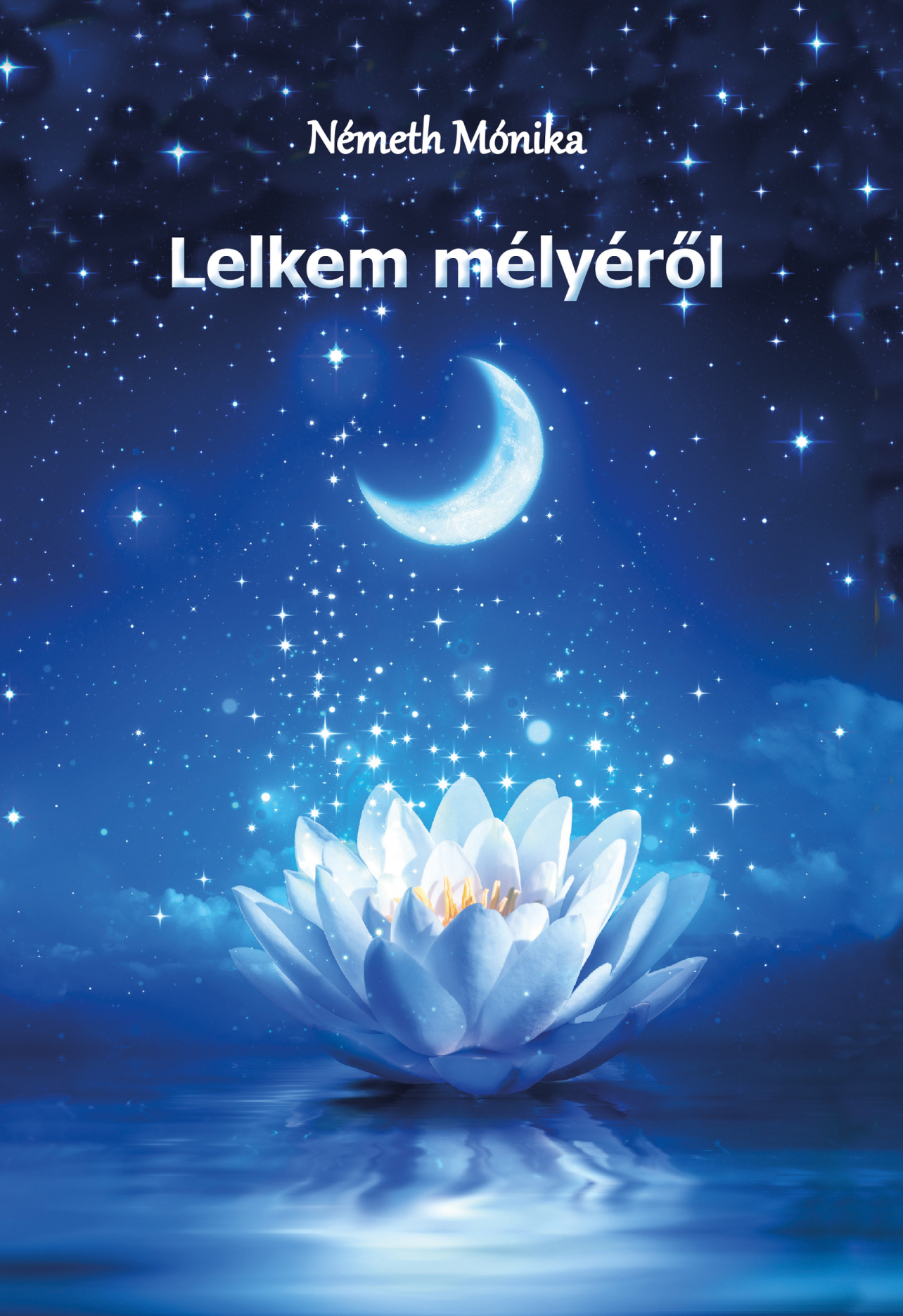 Németh Mónika: Lelkem mélyéről